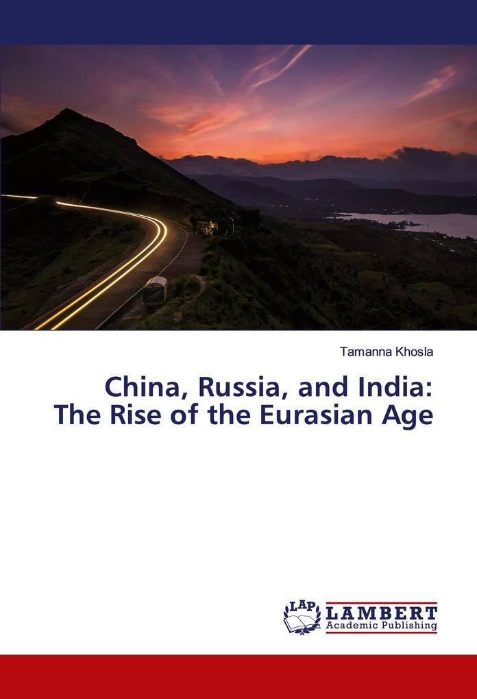 China Russia and India: The Rise of the Eurasian Age