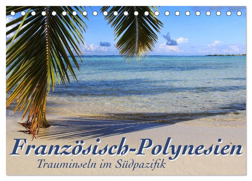Französisch-Polynesien Trauminseln im Südpazifik (Tischkalender 2026 DIN A5 quer) CALVENDO Monatskalender