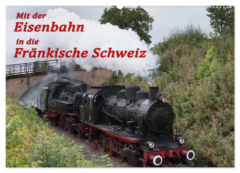 Mit der Eisenbahn in die Fränkische Schweiz (Wandkalender 2026 DIN A2 quer) CALVENDO Monatskalender