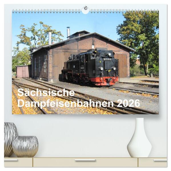 Sächsische Dampfeisenbahnen 2026 (hochwertiger Premium Wandkalender 2026 DIN A2 quer) Kunstdruck in Hochglanz