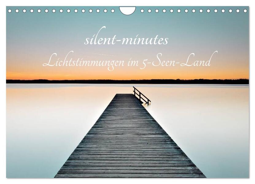 silent minutes - Lichtstimmungen im 5-Seen-Land (Wandkalender 2026 DIN A4 quer) CALVENDO Monatskalender