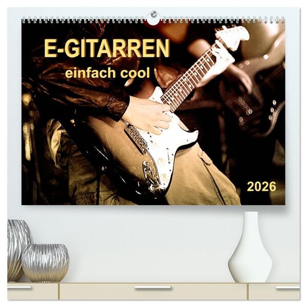 E-Gitarren - einfach cool (hochwertiger Premium Wandkalender 2026 DIN A2 quer) Kunstdruck in Hochglanz