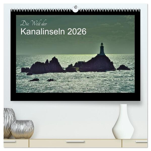 Die Welt der Kanalinseln 2026 (hochwertiger Premium Wandkalender 2026 DIN A2 quer) Kunstdruck in Hochglanz