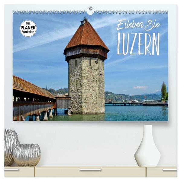 Erleben Sie LUZERN (hochwertiger Premium Wandkalender 2026 DIN A2 quer) Kunstdruck in Hochglanz