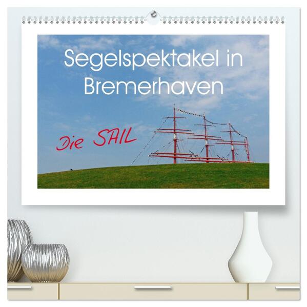 Segelspektakel in Bremerhaven. Die Sail (hochwertiger Premium Wandkalender 2026 DIN A2 quer) Kunstdruck in Hochglanz