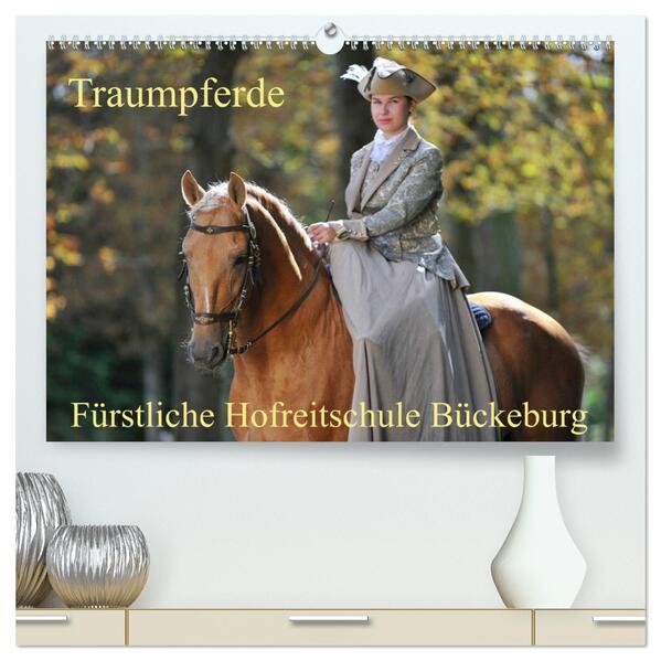 Traumpferde - Fürstliche Hofreitschule Bückeburg (hochwertiger Premium Wandkalender 2026 DIN A2 quer) Kunstdruck in Hochglanz