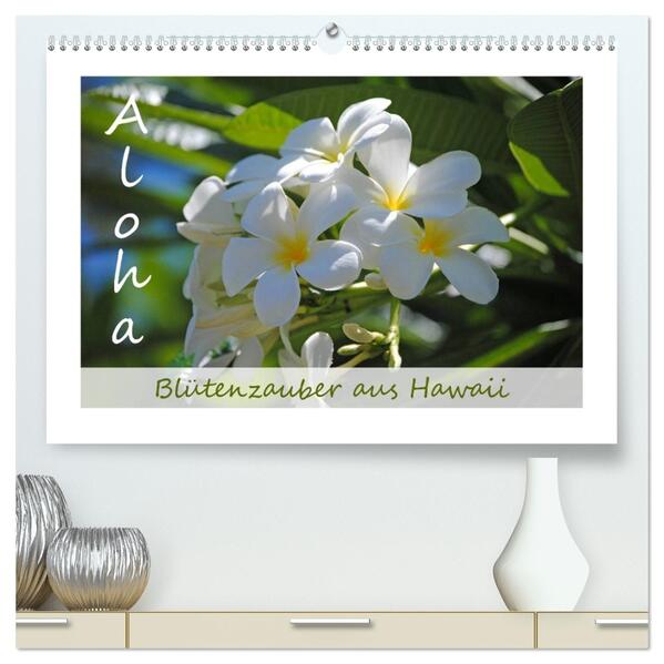 Aloha Blütenzauber aus Hawaii (hochwertiger Premium Wandkalender 2026 DIN A2 quer) Kunstdruck in Hochglanz