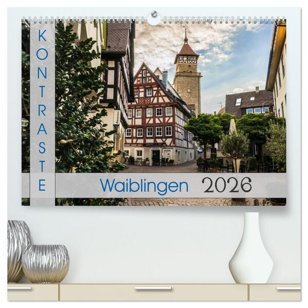 Kontraste Waiblingen (hochwertiger Premium Wandkalender 2026 DIN A2 quer) Kunstdruck in Hochglanz
