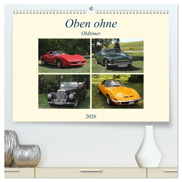 Oben ohne Oldtimer (hochwertiger Premium Wandkalender 2026 DIN A2 quer) Kunstdruck in Hochglanz