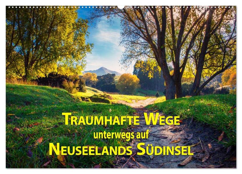 Traumhafte Wege - Unterwegs auf Neuseelands Südinsel (Wandkalender 2026 DIN A2 quer) CALVENDO Monatskalender