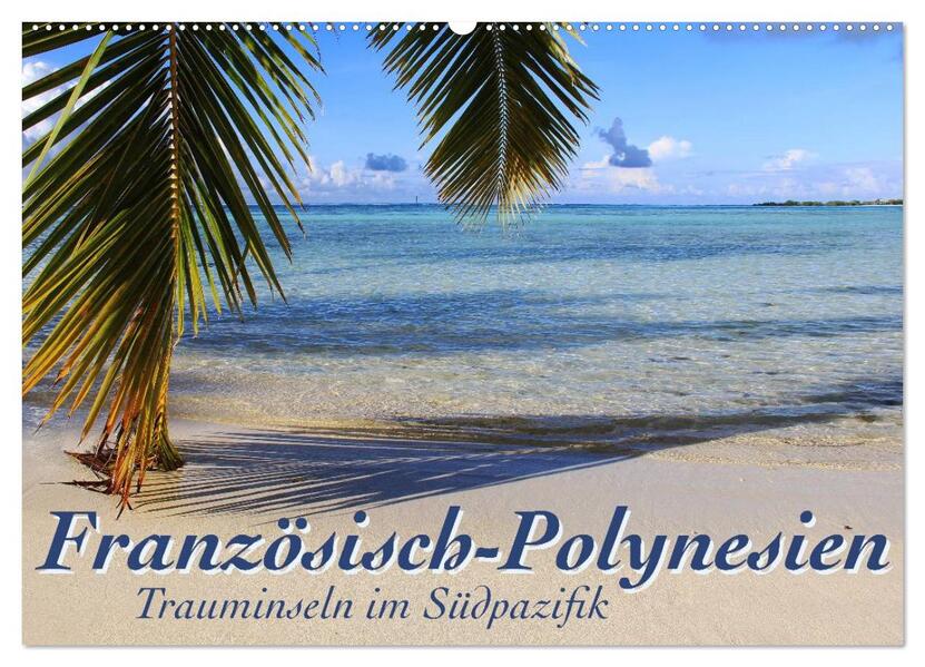 Französisch-Polynesien Trauminseln im Südpazifik (Wandkalender 2026 DIN A2 quer) CALVENDO Monatskalender