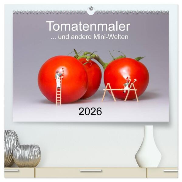 Tomatenmaler ... und andere Mini-Welten (hochwertiger Premium Wandkalender 2026 DIN A2 quer) Kunstdruck in Hochglanz