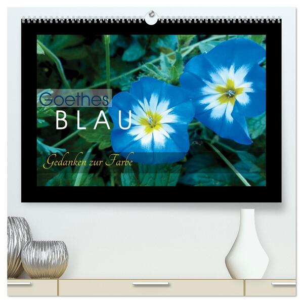 Goethes Blau. Gedanken zur Farbe (hochwertiger Premium Wandkalender 2026 DIN A2 quer) Kunstdruck in Hochglanz