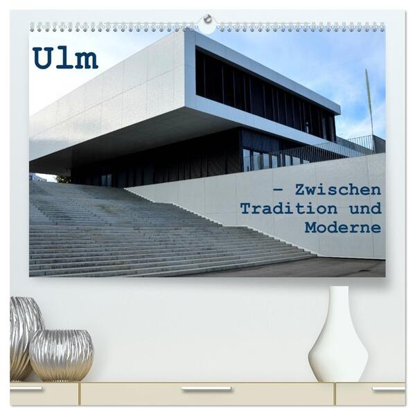 Ulm - Zwischen Tradition und Moderne (hochwertiger Premium Wandkalender 2026 DIN A2 quer) Kunstdruck in Hochglanz