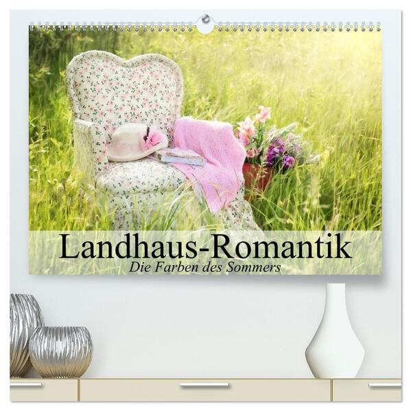 Landhaus-Romantik. Die Farben des Sommers (hochwertiger Premium Wandkalender 2026 DIN A2 quer) Kunstdruck in Hochglanz