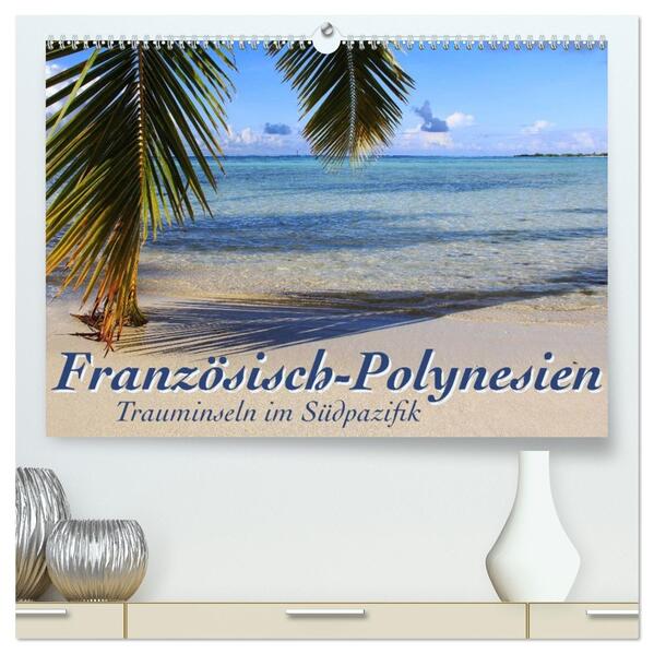 Französisch-Polynesien Trauminseln im Südpazifik (hochwertiger Premium Wandkalender 2026 DIN A2 quer) Kunstdruck in Hochglanz