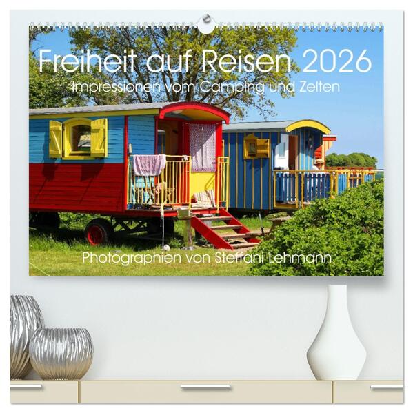 Freiheit auf Reisen 2026. Impressionen vom Camping und Zelten (hochwertiger Premium Wandkalender 2026 DIN A2 quer) Kunstdruck in Hochglanz