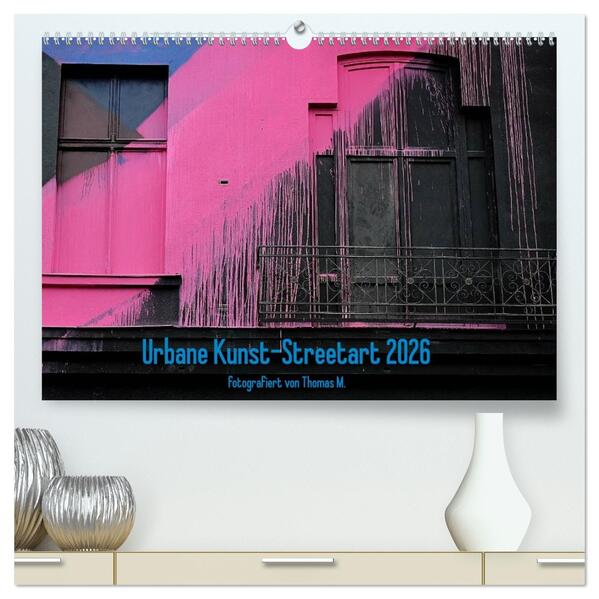 Urbane Kunst - Streetart 2026 (hochwertiger Premium Wandkalender 2026 DIN A2 quer) Kunstdruck in Hochglanz