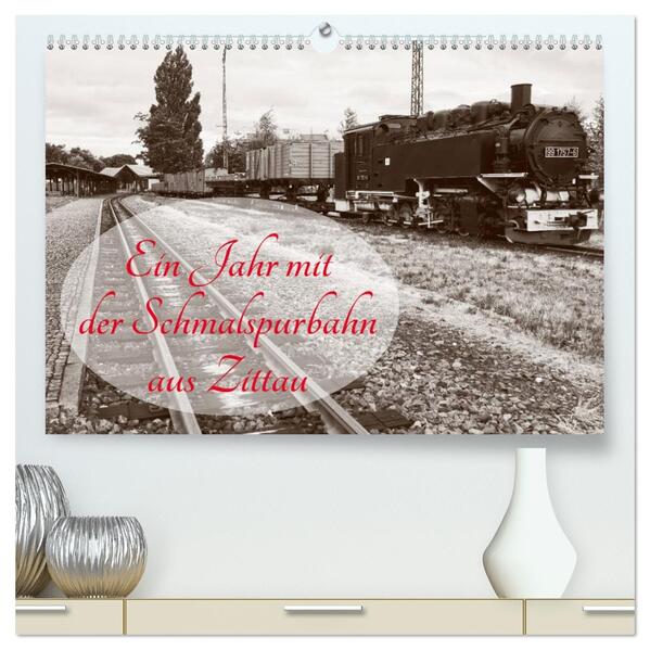 Ein Jahr mit der Schmalspurbahn aus Zittau (hochwertiger Premium Wandkalender 2026 DIN A2 quer) Kunstdruck in Hochglanz