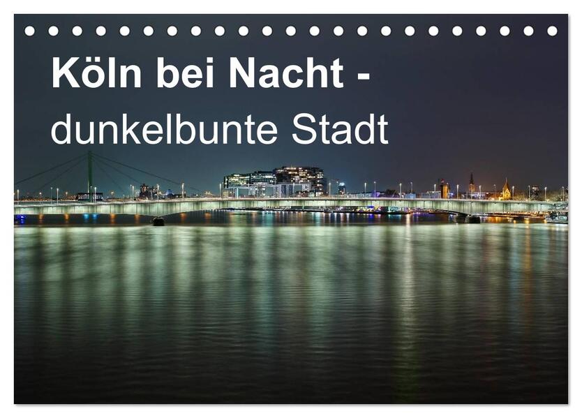 Köln bei Nacht - dunkelbunte Stadt (Tischkalender 2026 DIN A5 quer) CALVENDO Monatskalender