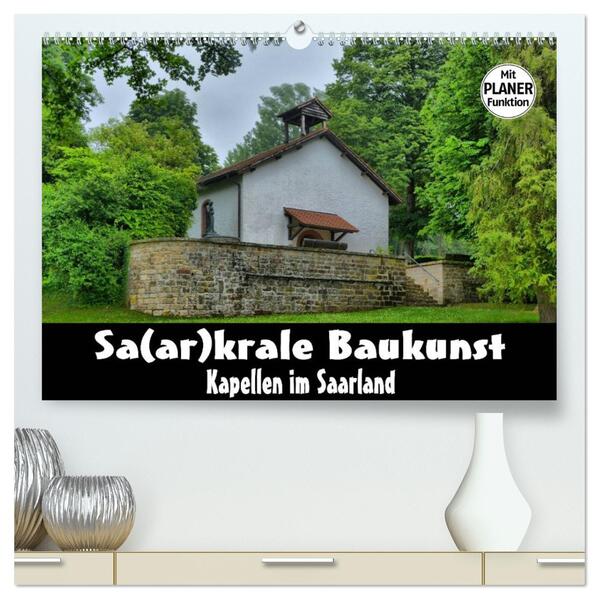 Sa(ar)krale Baukunst - Kapellen im Saarland (hochwertiger Premium Wandkalender 2026 DIN A2 quer) Kunstdruck in Hochglanz