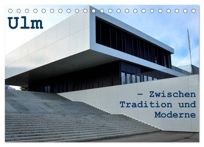 Ulm - Zwischen Tradition und Moderne (Tischkalender 2026 DIN A5 quer) CALVENDO Monatskalender