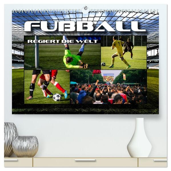 Fußball regiert die Welt (hochwertiger Premium Wandkalender 2026 DIN A2 quer) Kunstdruck in Hochglanz