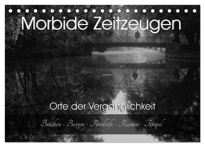 Morbide Zeitzeugen - Orte der Vergänglichkeit (Tischkalender 2026 DIN A5 quer) CALVENDO Monatskalender