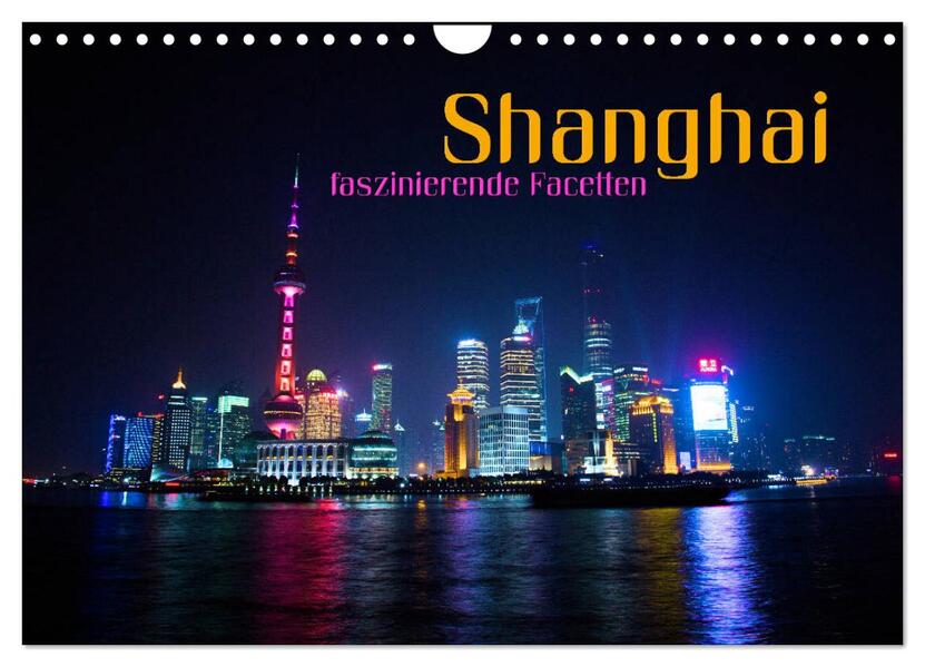 Shanghai - faszinierende Facetten (Wandkalender 2026 DIN A4 quer) CALVENDO Monatskalender