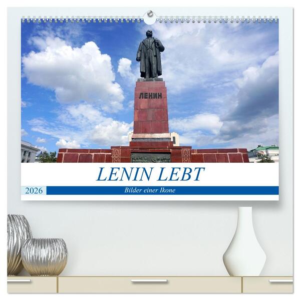LENIN LEBT - Bilder einer Ikone (hochwertiger Premium Wandkalender 2026 DIN A2 quer) Kunstdruck in Hochglanz
