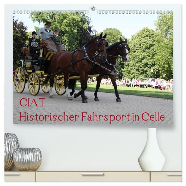 CIAT - Historischer Fahrsport in Celle (hochwertiger Premium Wandkalender 2026 DIN A2 quer) Kunstdruck in Hochglanz