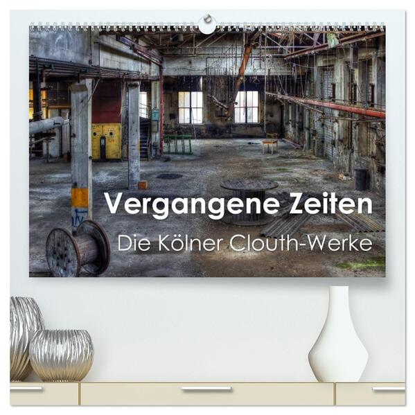 Vergangene Zeiten - Die Kölner Clouth-Werke (hochwertiger Premium Wandkalender 2026 DIN A2 quer) Kunstdruck in Hochglanz