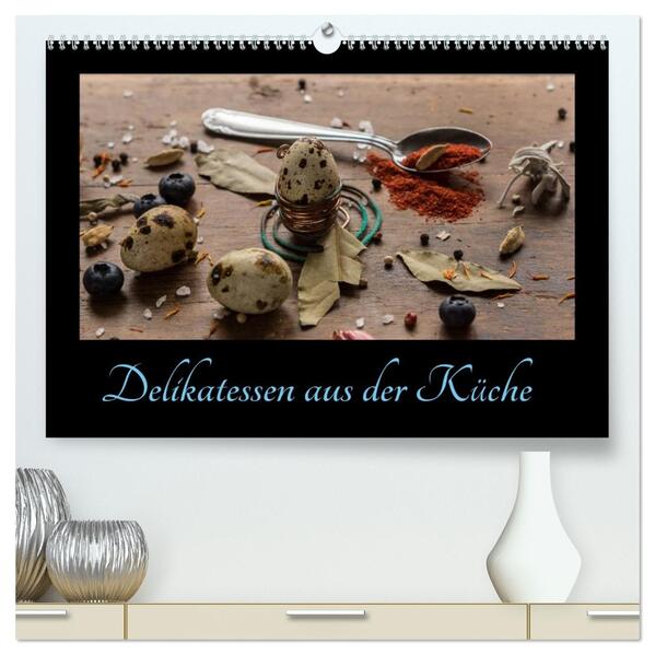 Delikatessen aus der Küche (hochwertiger Premium Wandkalender 2026 DIN A2 quer) Kunstdruck in Hochglanz