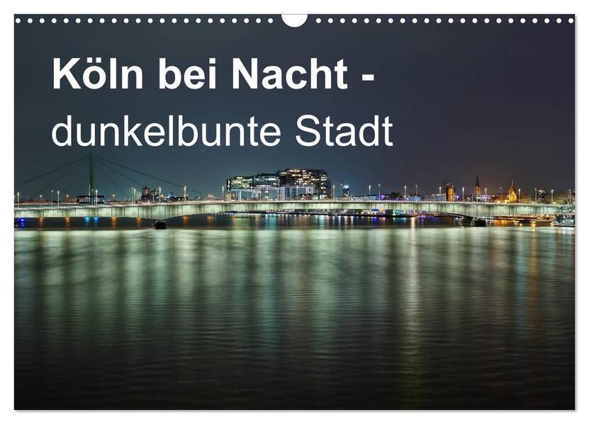 Köln bei Nacht - dunkelbunte Stadt (Wandkalender 2026 DIN A3 quer) CALVENDO Monatskalender