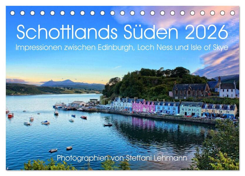 Schottlands Süden 2026. Impressionen zwischen Edinburgh Loch Ness und Isle of Skye (Tischkalender 2026 DIN A5 quer) CALVENDO Monatskalender