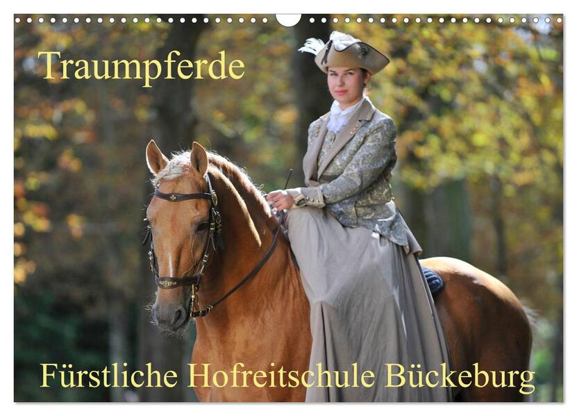 Traumpferde - Fürstliche Hofreitschule Bückeburg (Wandkalender 2026 DIN A3 quer) CALVENDO Monatskalender