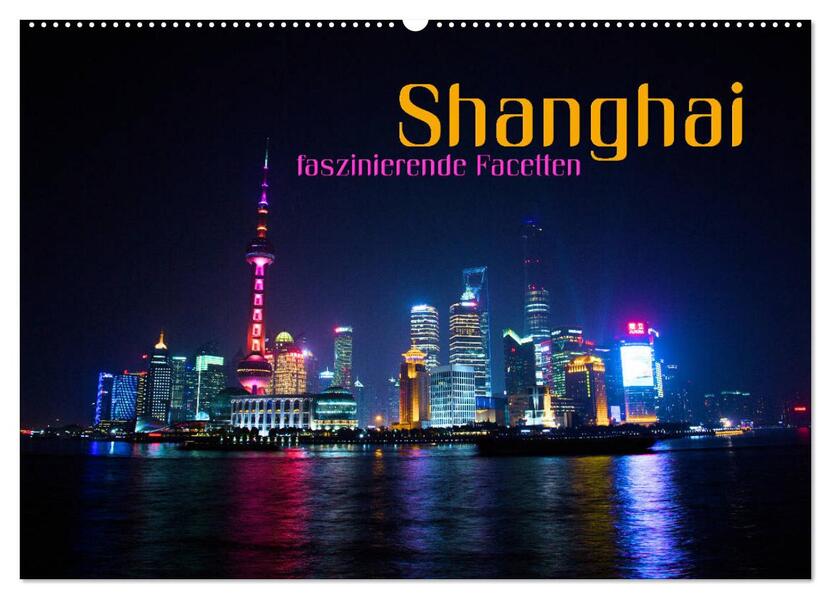 Shanghai - faszinierende Facetten (Wandkalender 2026 DIN A2 quer) CALVENDO Monatskalender