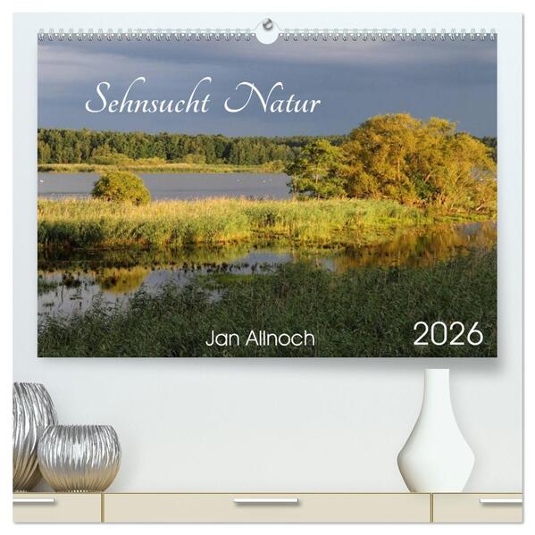 Sehnsucht Natur (hochwertiger Premium Wandkalender 2026 DIN A2 quer) Kunstdruck in Hochglanz
