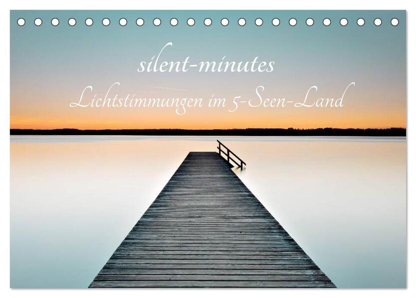 silent minutes - Lichtstimmungen im 5-Seen-Land (Tischkalender 2026 DIN A5 quer) CALVENDO Monatskalender