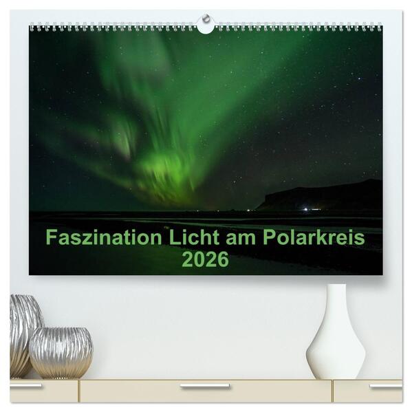 Faszination Licht am Polarkreis (hochwertiger Premium Wandkalender 2026 DIN A2 quer) Kunstdruck in Hochglanz