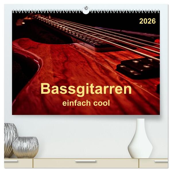 Bassgitarren - einfach cool (hochwertiger Premium Wandkalender 2026 DIN A2 quer) Kunstdruck in Hochglanz