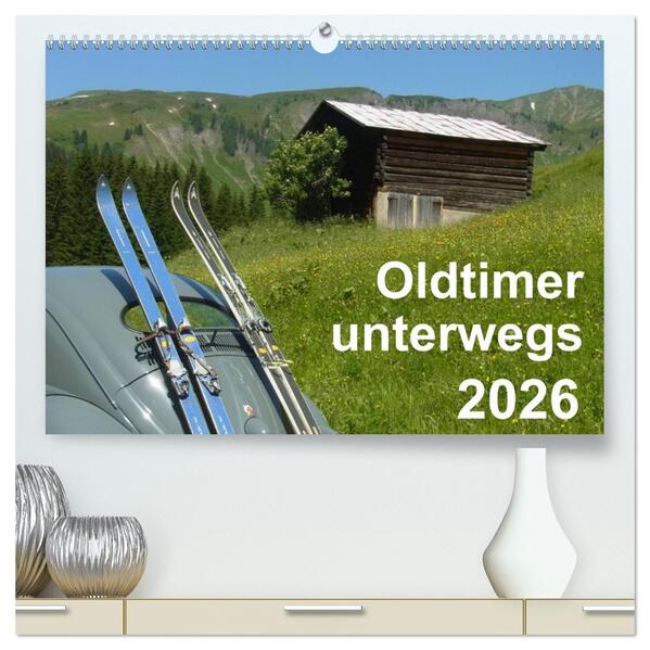 Oldtimer unterwegs - Mobile Raritäten auf Tour (hochwertiger Premium Wandkalender 2026 DIN A2 quer) Kunstdruck in Hochglanz