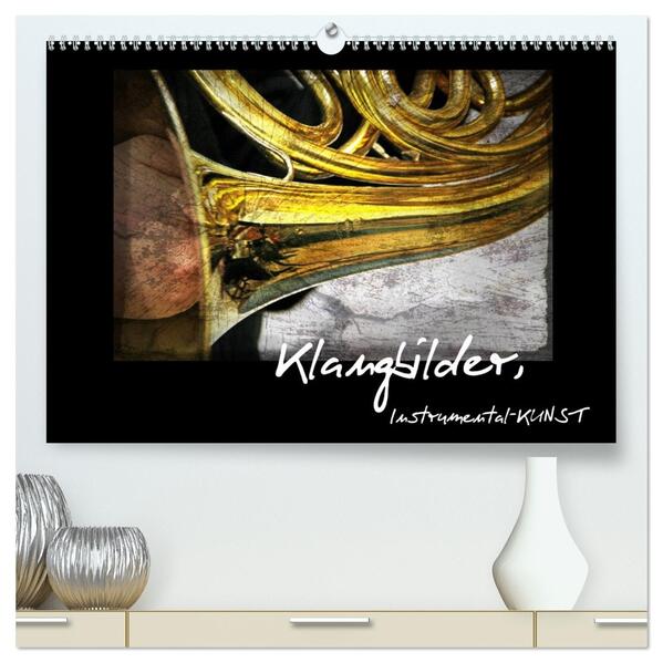 Klangbilder Instrumental-KUNST (hochwertiger Premium Wandkalender 2026 DIN A2 quer) Kunstdruck in Hochglanz