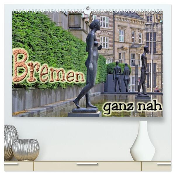 Bremen ganz nah (hochwertiger Premium Wandkalender 2026 DIN A2 quer) Kunstdruck in Hochglanz