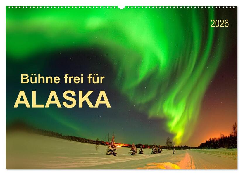 Bühne frei für - Alaska (Wandkalender 2026 DIN A2 quer) CALVENDO Monatskalender