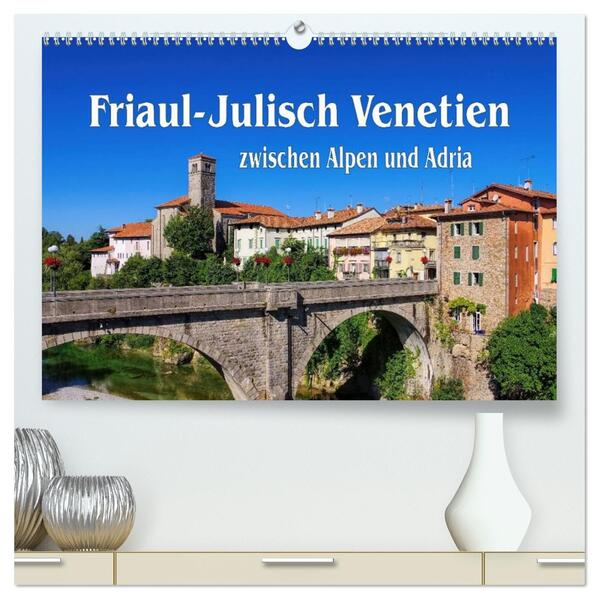 Friaul-Julisch Venetien - zwischen Alpen und Adria (hochwertiger Premium Wandkalender 2026 DIN A2 quer) Kunstdruck in Hochglanz