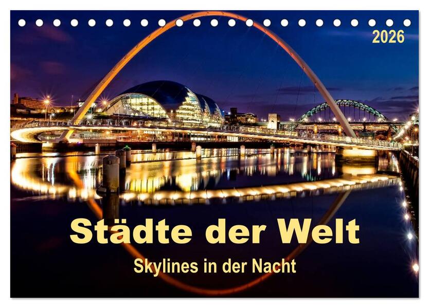 Städte der Welt - Skylines in der Nacht (Tischkalender 2026 DIN A5 quer) CALVENDO Monatskalender