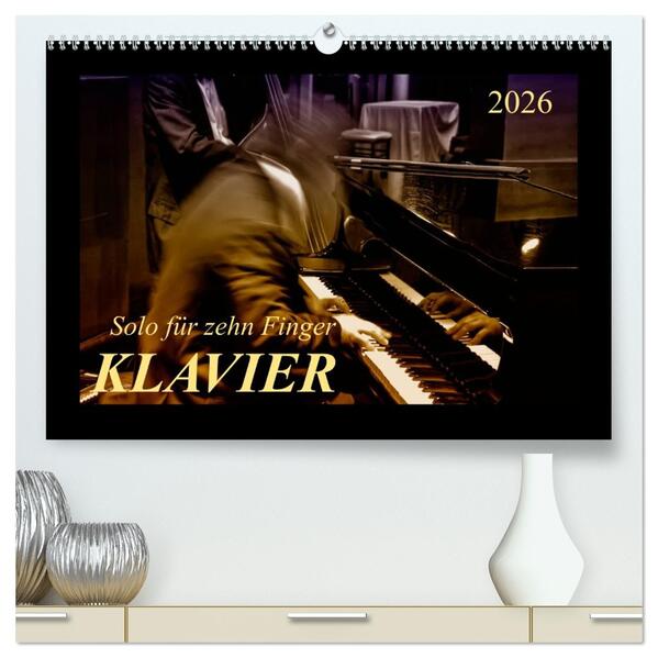Klavier - Solo für zehn Finger (hochwertiger Premium Wandkalender 2026 DIN A2 quer) Kunstdruck in Hochglanz