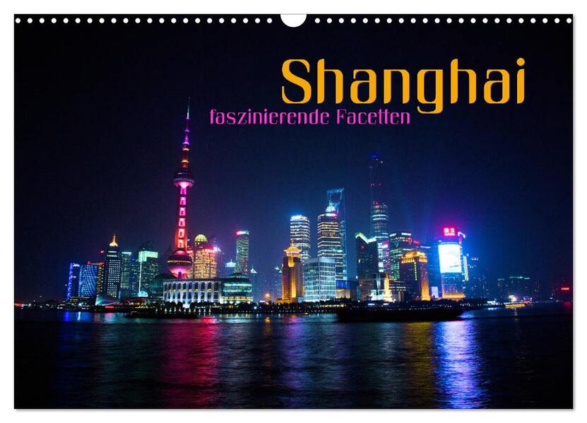 Shanghai - faszinierende Facetten (Wandkalender 2026 DIN A3 quer) CALVENDO Monatskalender