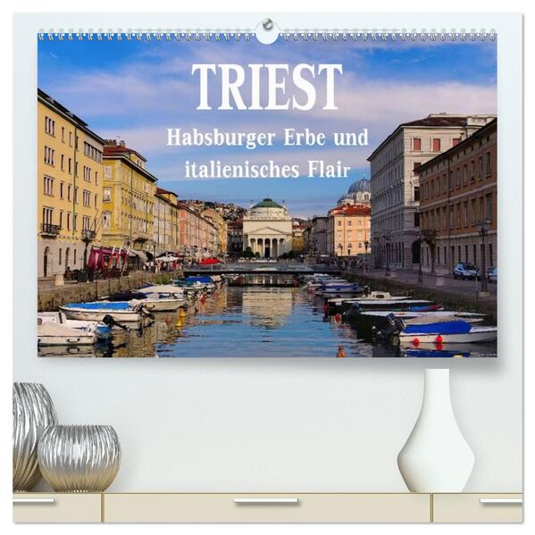 Triest - Habsburger Erbe und italienisches Flair (hochwertiger Premium Wandkalender 2026 DIN A2 quer) Kunstdruck in Hochglanz